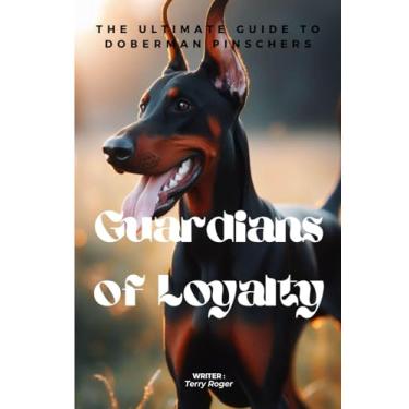 Imagem de Guardians of Loyalty: The Ultimate Guide to Doberman Pinschers
