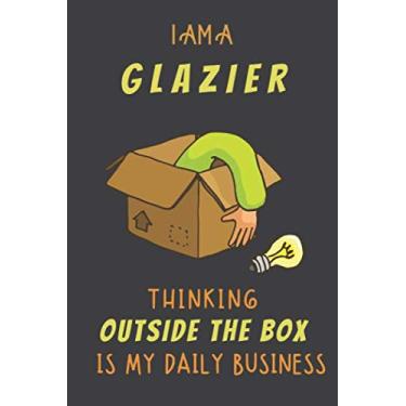 Imagem de I AM A GLAZIER THINKING OUTSIDE THE BOX IS MY DAILY BUSINESS: Dotted Journal Cute Hard Clear Cover For Men and Women