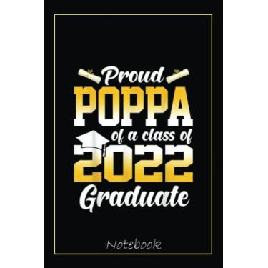 Imagem de Proud Poppa Of A Class Of 2022 Graduate Cool Graduation Notebook: Graduation Gift Diary For Notes, Congratulations, Graduate Journal, Gold Graduate ... Journal, 6x9 college ruled notebook
