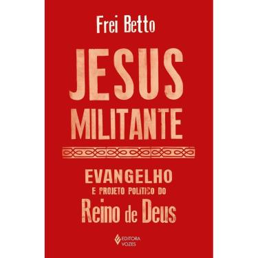 Imagem de Jesus Militante - Evangelho e Projeto Político no Reino de Deus