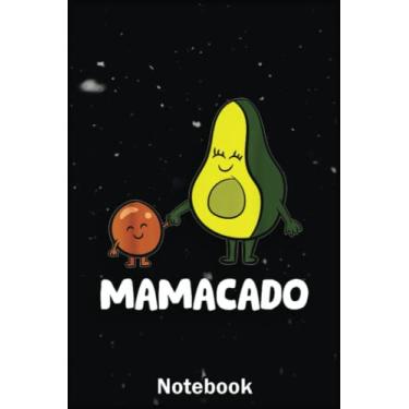 Imagem de Mother Day Notebook: Avocado Mama Avocado Mom Avocado Mamacado A Special Notebook to Honor the Woman Who Has Given Us Everything: Happy Mother's Day