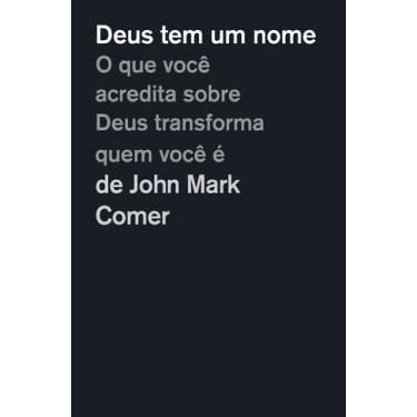 Imagem de Livro - Deus tem um nome: O que você acredita sobre Deus transforma qu