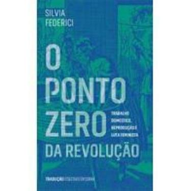 Imagem de O ponto zero da revolução: trabalho doméstico, reprodução e luta