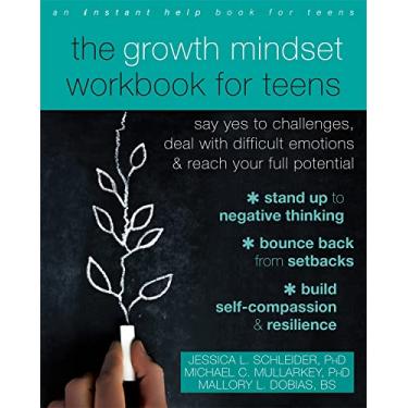 Imagem de The Growth Mindset Workbook for Teens: Say Yes to Challenges, Deal with Difficult Emotions, and Reach Your Full Potential