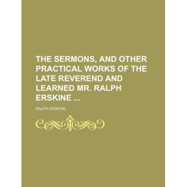 Imagem de The Sermons, and Other Practical Works of the Late Reverend and Learned Mr. Ralph Erskine