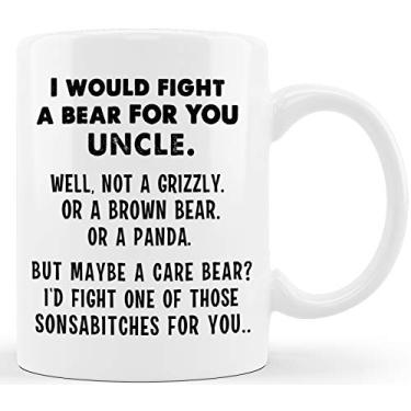 Imagem de Classic Mugs I Would Fight A Bear For You Uncle Funny Father Day Gag Gift for Uncle Gift for Uncles Tio Siblings Brothers from Niece Nephew Sister Aunt Mom Dad Novelty Christmas Birthday Cup