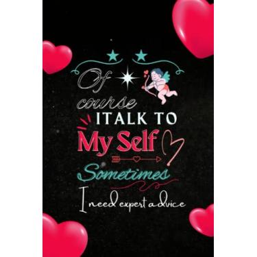 Imagem de Italk to Of course My Self Sometimes I need expert advice Notebook: Beautiful Notebook With Quotes on Cover, Write Best Memories in this Notebook.