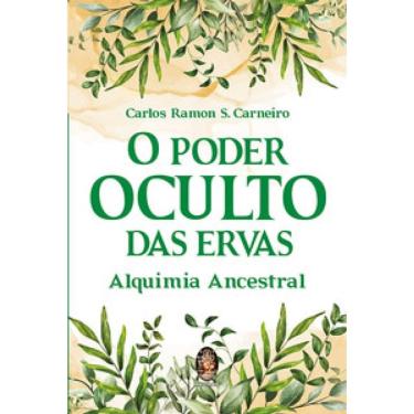 Imagem de O Poder Oculto Das Ervas: Alquimia Ancestral