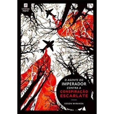 Imagem de Agente do Imperador Contra a Conspiração Escarlate, O - LINOTIPO DIGIT