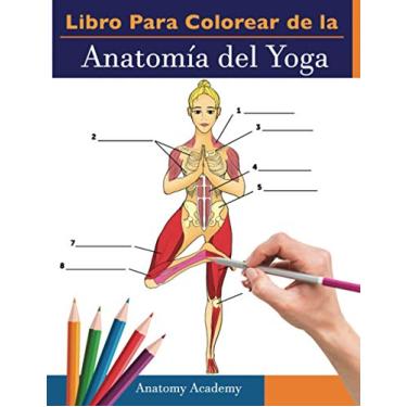 Imagem de Libro Para Colorear de la Anatomía del Yoga: 3-en-1 Compilación Más de 150 Ejercicios de Colores con Posturas de Yoga Para Principiantes, Intermedios y Expertos muy Detallados