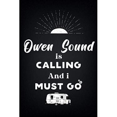 Imagem de Owen SoundIs Calling And I Must Go (6''x9''):Lined Writing Notebook Journal, 120 Pages,for Sightseers Or Travelers Who Love Kassel, Best Gift for ... Sister,BrotherTeacher, mom, wife, aunt.