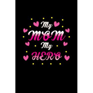 Imagem de My mom my hero: Dot Grid Jounal ToDo Exercise Book or Diary 6" x 9" (15.24 x 22.86 cm) 120 pages