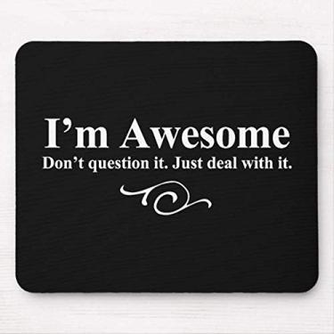 Imagem de Mouse pads I'm Awesome Don't question it Just Deal with it Funny Mouse Pad Decorativos 24.1 cmx20.1 cm Preto Cor: I'm Awesome