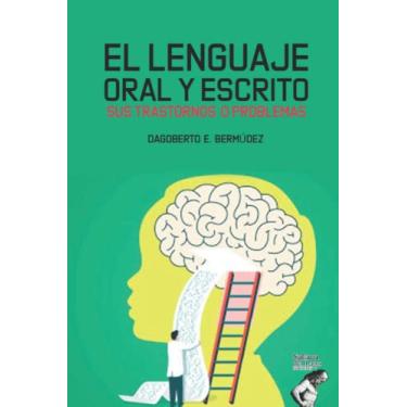 Imagem de El Lenguaje Oral Y Escrito Sus Trastornos O Problemas: Lenguaje oral y escrito, tanto en sus aspectos normales, como su patología.