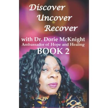 Imagem de Discover ... Uncover ... Recover with Dr. Dorie McKnight: Book 2