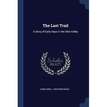Imagem de The Last Trail: A Story of Early Days in the Ohio Valley