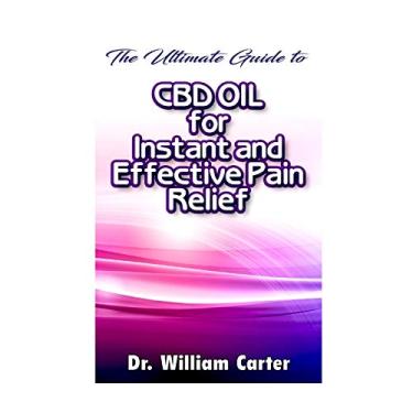 Imagem de The Ultimate Guide To CBD oil For Instant and Effective Pain Relief: Get The Best Treatment From This Miracle oil To Ease Your Pain And Worries In The Shortest Time Possible