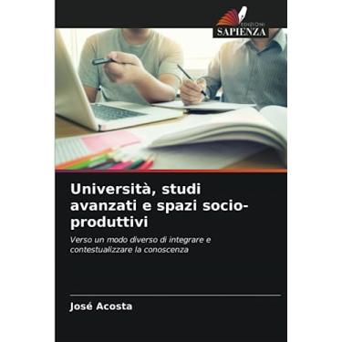 Imagem de Università, studi avanzati e spazi socio-produttivi: Verso un modo diverso di integrare e contestualizzare la conoscenza