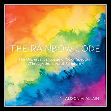 Imagem de The Rainbow Code: The Universal Language of Color Spectrum (Through the Lens of Scripture)