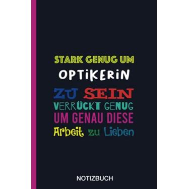 Imagem de Stark genug um Optikerin zu sein Verrückt genug um genau diese Arbeit zu Lieben: A5 Notizbuch als Geschenk für eine Optikerin - A5 /punktiert - | ... zum Geburtstag|Geburtstagsgeschenk Kollegin