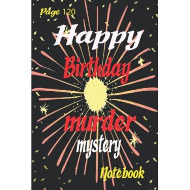 Imagem de Happy Birthday murder mystery: murder mystery Gift Notebook Journal For Friends and Family, Husband, Wife, Men,Babby, women, Lined Notebook/Journal Gift, 120 Pages, 6x9, Soft Cover, Matte Finish