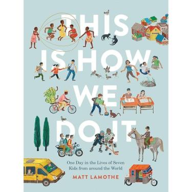 Imagem de This Is How We Do It: One Day In The Lives Of Seven Kids From Around The World