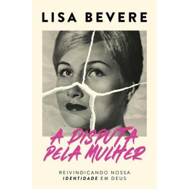 Imagem de Livro - A disputa pela mulher: Reivindicando nossa identidade em Deus 