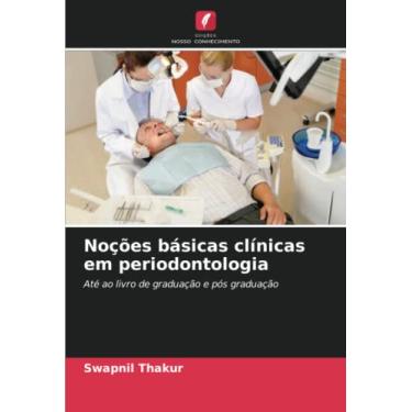 Imagem de Noções básicas clínicas em periodontologia: Até ao livro de graduação e pós graduação