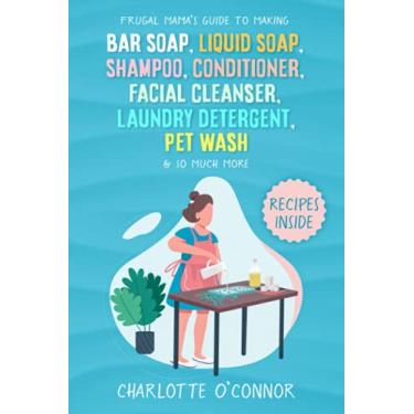 Imagem de Frugal Mama’s Guide to Making Bar Soap, Liquid Soap, Shampoo, Conditioner, Facial Cleanser, Laundry Detergent, Pet Wash & So Much More