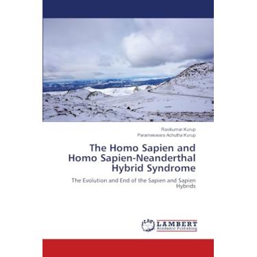 Imagem de The Homo Sapien and Homo Sapien-Neanderthal Hybrid Syndrome: The Evolution and End of the Sapien and Sapien Hybrids