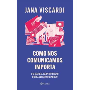 Imagem de Como Nos Comunicamos Importa - Um Manual Para Repensar Nossa Leitura D