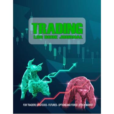 Imagem de Trading Log Book Journal: A Journal To Keep Track of Your Day Trading Log, Trade Strategy Planner, for All Stock Market Traders and Investors, Futures, Options Forex and Crypto
