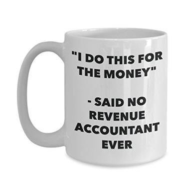 Imagem de Caneca "I Do This for the Money" - Said No Revenue Accountant Ever - Chá engraçado Hot Cocoa Coffee Cup - Aniversário Natal Aniversário Mordaça Presentes ID