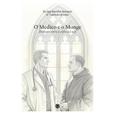 Imagem de O Médico E O Monge: Diálogos Entre A Ciência E A Fé