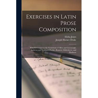 Imagem de Exercises in Latin Prose Composition: With References to the Grammars of Allen and Greenough, Andrews and Stoddard (Preble), Bennett, Gildersleeve, and Harkness