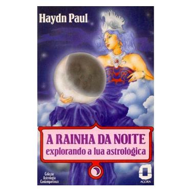 Imagem de Livro - A Rainha da Noite: Explorando a Lua Astrológica - Haydn Paul 