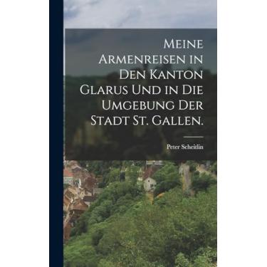 Imagem de Meine Armenreisen in den Kanton Glarus und in die Umgebung der Stadt St. Gallen.