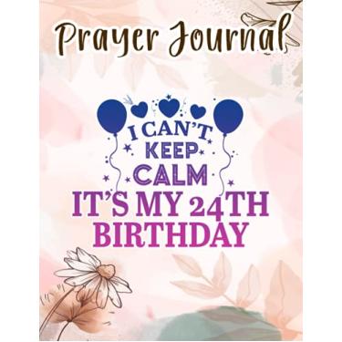 Imagem de Prayer Journal 24 Years Old Quote I Can't Keep Calm It's My 24th Birthday Quote: Spiral Prayer Journal, Give Me Jesus Journal, Christian Women Gifts, Sistergirl Devotions
