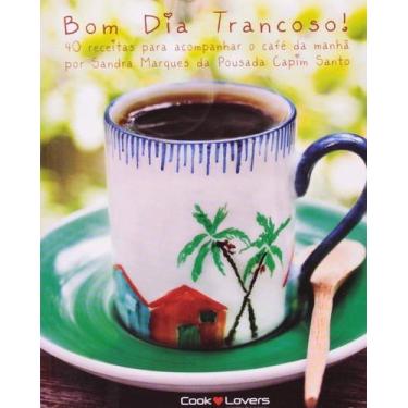 Imagem de Bom Dia Trancoso! - 40 Receitas para Acompanhar o Cafe da Manha - COOK