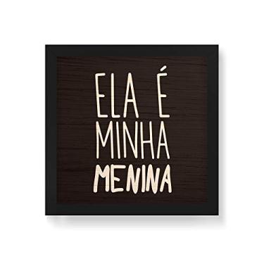 Imagem de Arte Maníacos Quadro Decorativo em Madeira Ela é Minha Menina - 30x30cm (Moldura caixa em laca preta)