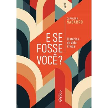 Imagem de E Se Fosse Você ? - Histórias Da Vida Vivida   1ªed - 2024