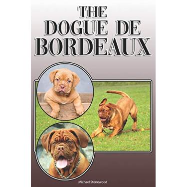Imagem de The Dogue de Bordeaux: A Complete and Comprehensive Owners Guide To: Buying, Owning, Health, Grooming, Training, Obedience, Understanding and Caring for Your Dogue de Bordeaux