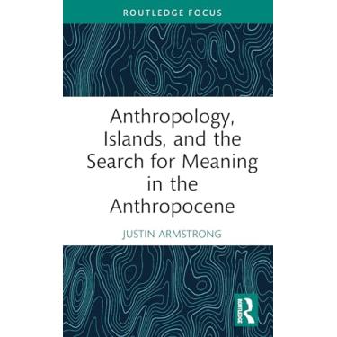 Imagem de Anthropology, Islands, and the Search for Meaning in the Anthropocene