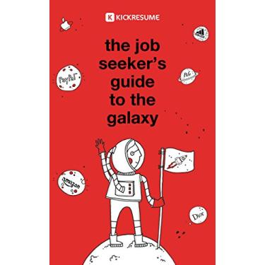 Imagem de The Job Seeker's Guide to the Galaxy: A step-by-step manual to launching your career (English Edition)