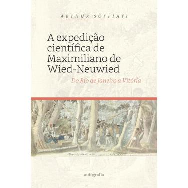 Imagem de A expedição científica de Maximiliano de Wied-Neuwied: do Rio de Janeiro a Vitória