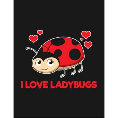 Imagem de Notebook: I Love Ladybugs: Journal Notebook A Perfect Gifts For All Ages All Genders| 100 Pages, 8.5x11 Inches