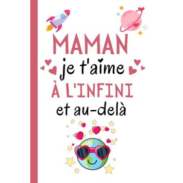 Imagem de Maman je t'aime à l'infini et au-delà: Cadeau Fete Des Meres , Parfait pour prendre des notes, écrire des pensées, des recettes, un journal intime ou un agenda, Cadeau Original Pour Maman
