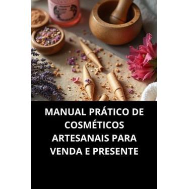 Imagem de Livro MANUAL PRÁTICO DE COSMÉTICOS ARTESANAIS PARA VENDA E PRESENTE - 