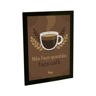 Imagem de Quadro Decorativo Engraçado Não Faço Questão Faço Café Decoração Poster Quarto Sala