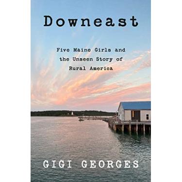 Imagem de Downeast: Five Maine Girls and the Unseen Story of Rural America